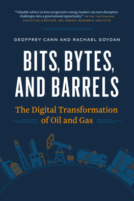 Geoffrey Cann Bits, Bytes, and Barrels: The Digital Transformation of Oil and Gas