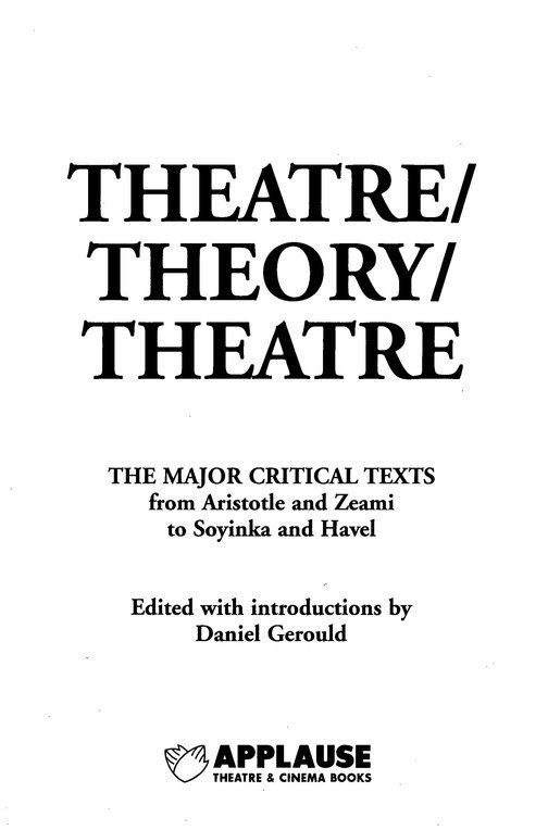 THEATRE THEORY THEATRE The Major Critical Texts from Aristotle and Zeami to - photo 3