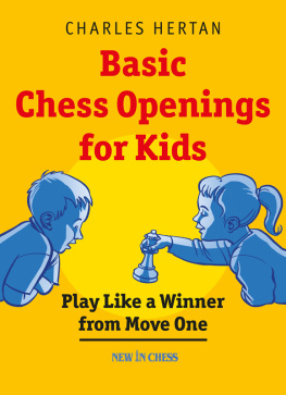 Charles Hertan - Basic Chess Openings for Kids: Play Like a Winner from Move One