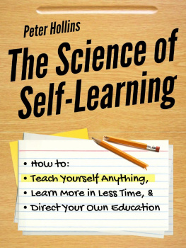 Peter Hollins The Science of Self-Learning: How to Teach Yourself Anything, Learn More in Less Time, and Direct Your Own Education (Learning how to Learn Book 1)