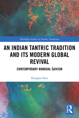 Douglas Osto - An Indian Tantric Tradition and Its Modern Global Revival: Contemporary Nondual Śaivism