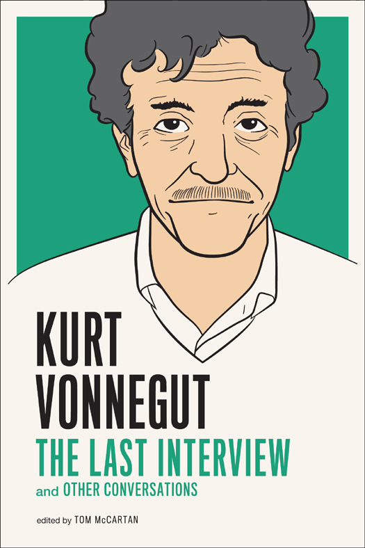 KURT VONNEGUT THE LAST INTERVIEW 2011 Melville House Publishing Kurt - photo 1