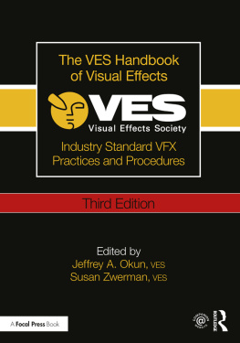 Jeffrey A. Okun - The VES Handbook of Visual Effects: Industry Standard VFX Practices and Procedures