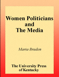 title Women Politicians and the Media author Braden Maria - photo 1