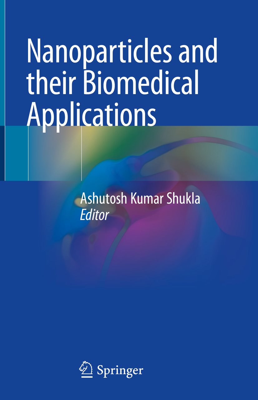 Editor Ashutosh Kumar Shukla Nanoparticles and their Biomedical Applications - photo 1