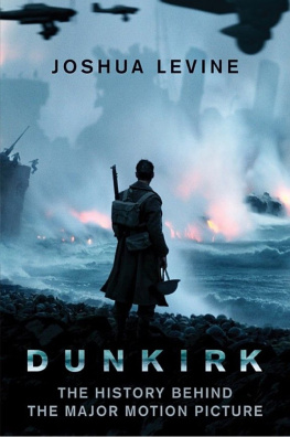 Joshua Levine - Dunkirk: The History Behind the Major Motion Picture