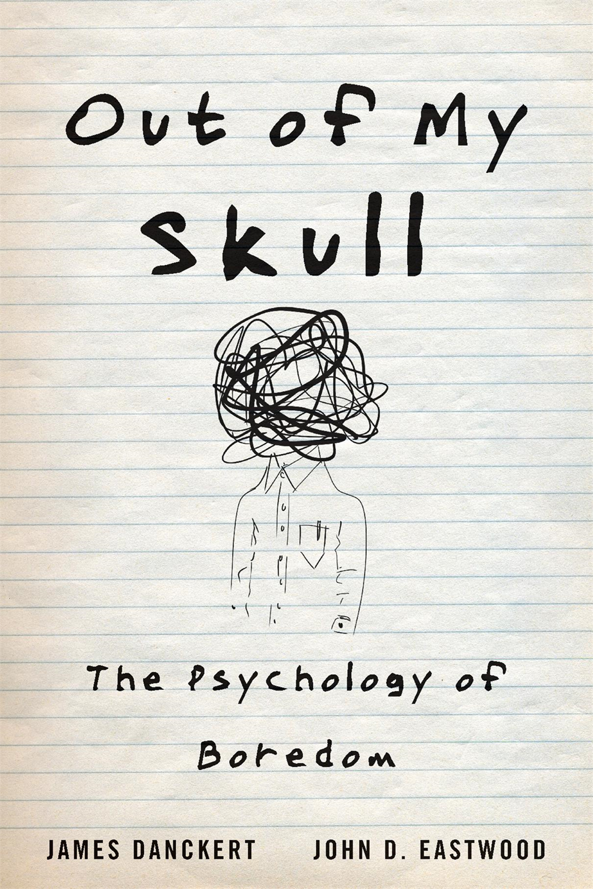 Out of My Skull The Psychology of Boredom JAMES DANCKERT JOHN D EASTWOOD - photo 1