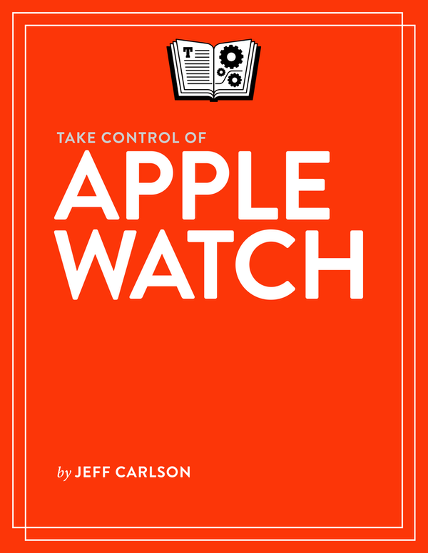 Take Control of Apple Watch 10 Jeff Carlson Copyright 2020 Jeff Carlson - photo 1