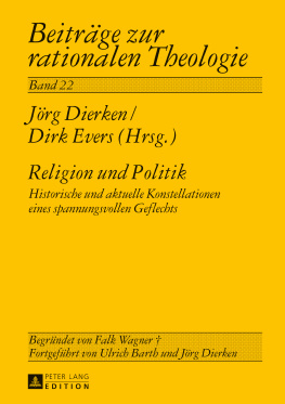 Jorg Dierken - Religion und Politik Historische und aktuelle Konstellationen eines spannungsvollen Geflechts Hartmut Ruddies zum 70. Geburtstag