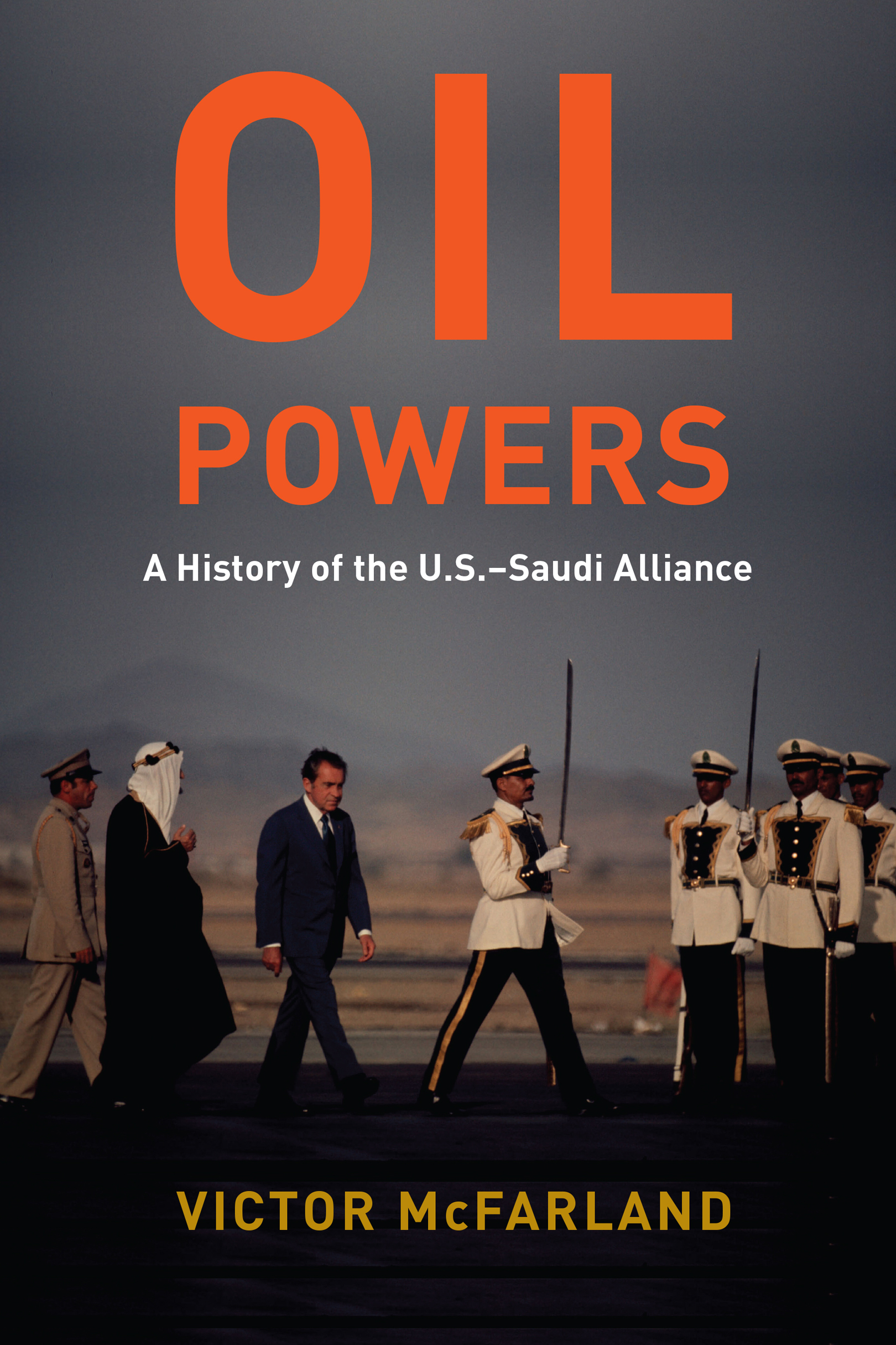 OIL POWERS VICTOR MCFARLAND OIL POWERS A History of the US-Saudi - photo 1