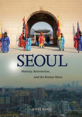 Ross King - Seoul: Memory, Reinvention, and the Korean Wave