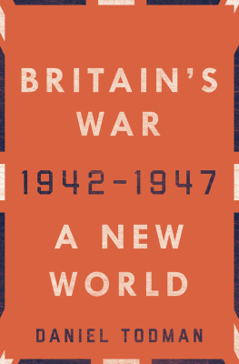 Daniel Todman - Britains War: A New World, 1942-1947