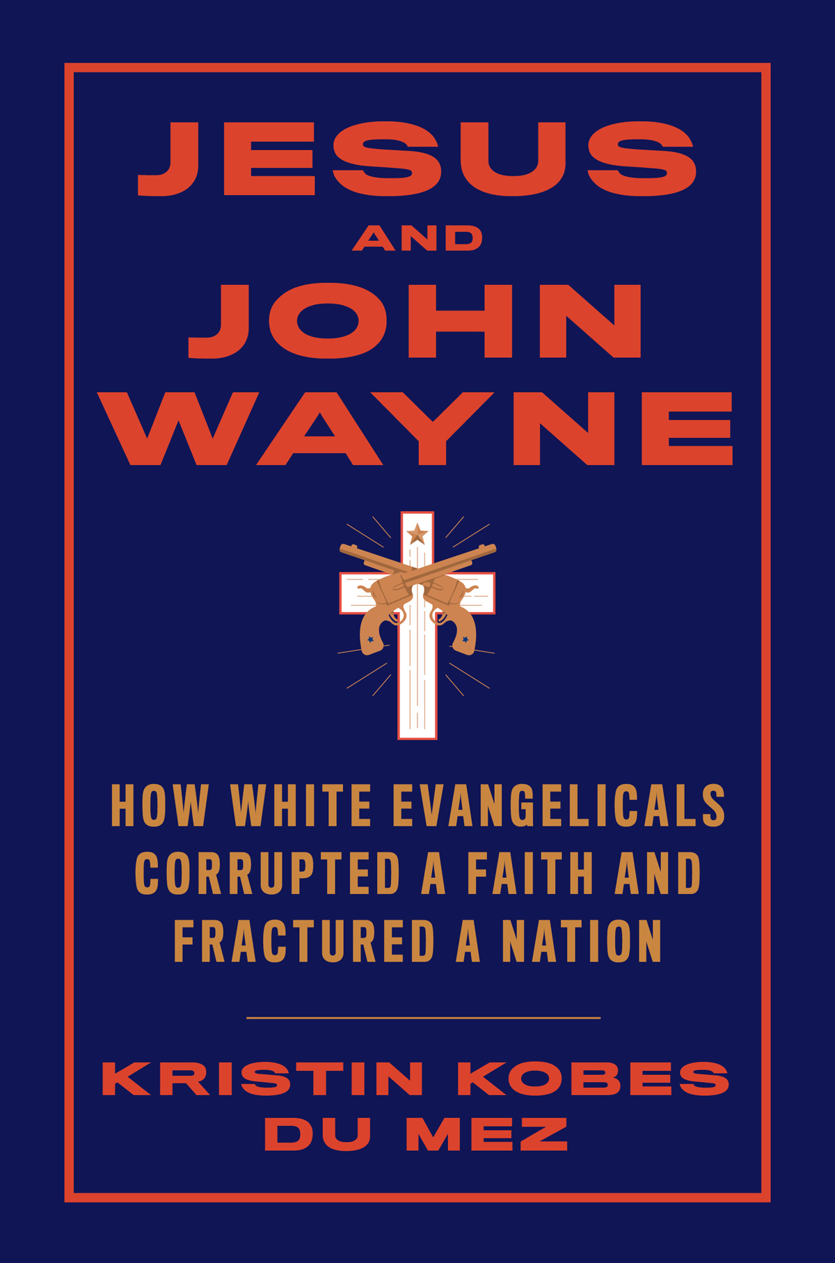 JESUS AND JOHN WAYNE How White Evangelicals Corrupted a Faith and Fractured - photo 1