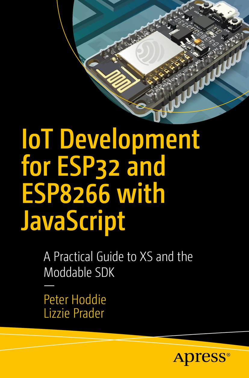 Peter Hoddie and Lizzie Prader IoT Development for ESP32 and ESP8266 with - photo 1