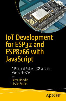 Peter Hoddie IoT Development for ESP32 and ESP8266 with JavaScript: A Practical Guide to XS and the Moddable SDK