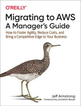 Jeff Armstrong - Migrating to Aws, a Managers Guide: How to Foster Agility, Reduce Costs, and Bring a Competitive Edge to Your Business
