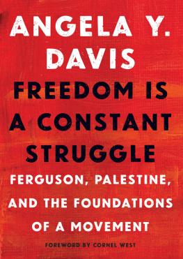 Angela Y. Davis Freedom Is a Constant Struggle: Ferguson, Palestine, and the Foundations of a Movement