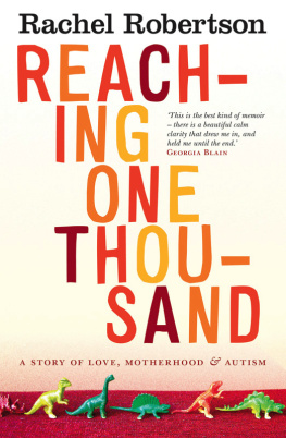 Rachel Robertson - Reaching One Thousand: A Story of Love, Motherhood and Autism