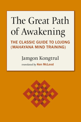 Jamgon Kongtrul The Great Path of Awakening: The Classic Guide to Using the Mahayana Buddhist Slogans to Tame the mind and Awaken the Heart