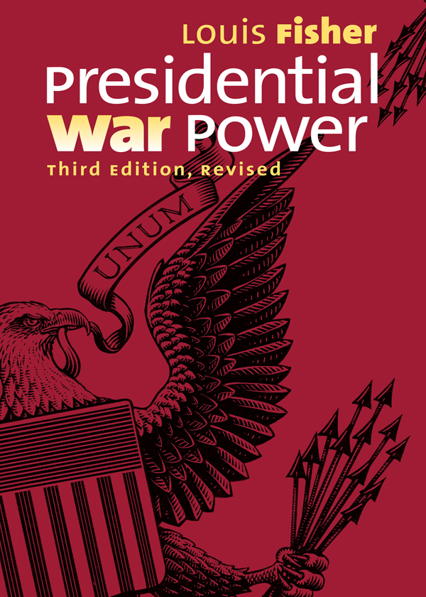 PRESIDENTIAL WAR POWER PRESIDENTIAL WAR POWER Third Edition Revised Louis - photo 1