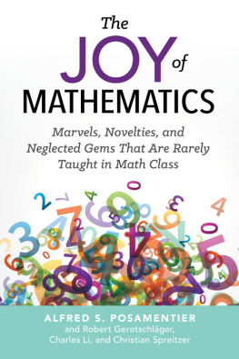 Alfred S. Posamentier The Joy of Mathematics: Marvels, Novelties, and Neglected Gems That Are Rarely Taught in Math Class