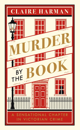 Claire Harman - Murder by the Book: A Sensational Chapter in Victorian Crime