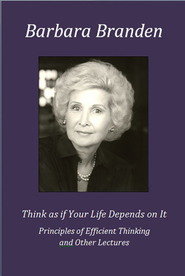 Barbara Branden - Think as If Your Life Depends on It: Principles of Efficient Thinking and Other Lectures