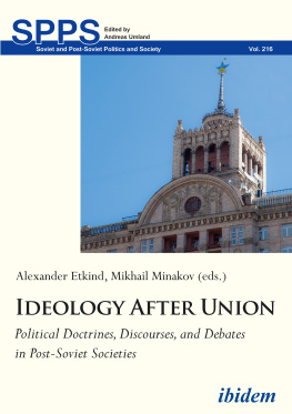 Mykhailo Minakov Ideology After Union: Political Doctrines, Discourses, and Debates in Post-Soviet Societies (Soviet and Post-Soviet Politics and Society)