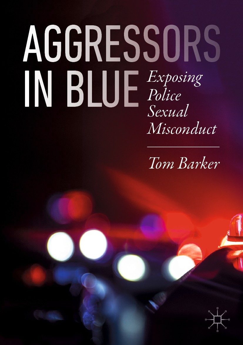 Tom Barker Aggressors in Blue Exposing Police Sexual Misconduct Tom - photo 1