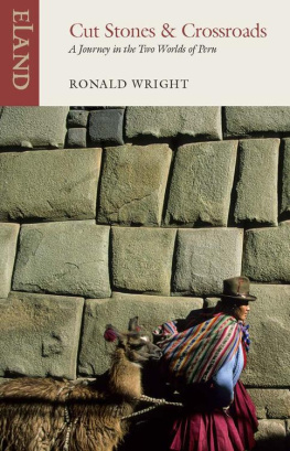 Ronald Wright Cut Stones and Crossroads: A Journey in the Two Worlds of Peru