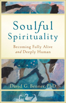 David G. Benner PhD - Soulful Spirituality: Becoming Fully Alive and Deeply Human