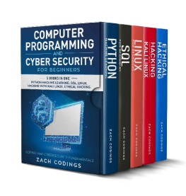 Zach Codings Computer Programming And Cyber Security for Beginners: This Book Includes: Python Machine Learning, SQL, Linux, Hacking with Kali Linux, Ethical Hacking. Coding and Cybersecurity Fundamentals