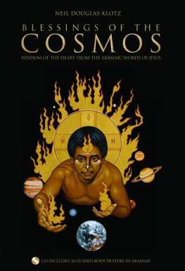 Neil Douglas-Klotz Blessings of the Cosmos: Wisdom of the Heart from the Aramaic Words of Jesus