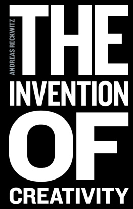 Andreas Reckwitz - The Invention of Creativity: Modern Society and the Culture of the New