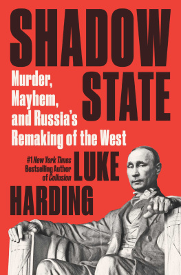 Luke Harding Shadow State: Murder, Mayhem, and Russias Attack on the West