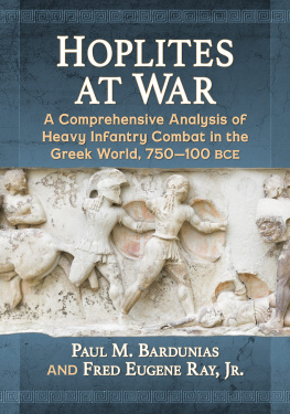Paul M Bardunias - Hoplites at War: A Comprehensive Analysis of Heavy Infantry Combat in the Greek World, 750-100 BCE
