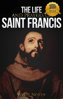 St. Francis of Assisi The Life and Prayers of Saint Francis of Assisi