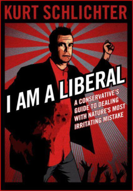 Kurt Schlichter I Am a Liberal: A Conservative’s Guide to Dealing With Nature’s Most Irritating Mistake