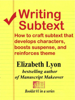 Elizabeth Lyon Writing Subtext: How to Craft Subtext that Develops Characters, Boosts Suspense, and Reinforces Theme