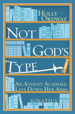 Holly Ordway - Not Gods Type: An Atheist Academic Lays Down Her Arms