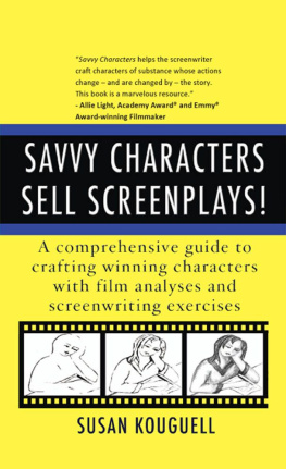 Susan Kouguell Savvy Characters Sell Screenplays!: A comprehensive guide to crafting winning characters with film analyses and screenwriting exercises