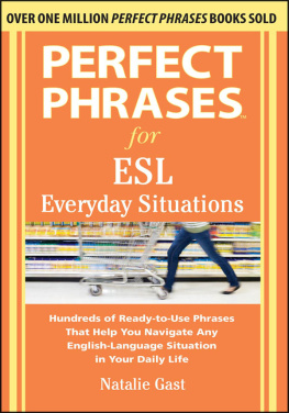 Natalie Gast Perfect Phrases for ESL Everyday Situations: With 1,000 Phrases