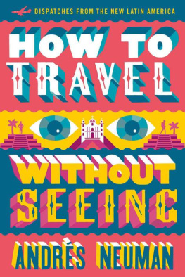 Andres Neuman - How to Travel without Seeing: Dispatches from the New Latin America