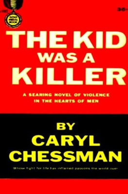 Caryl Chessman The Kid Was a Killer