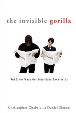 Christopher Chabris The Invisible Gorilla: And Other Ways Our Intuitions Deceive Us