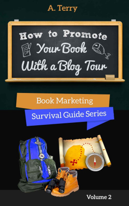 A. Terry - How To Promote Your Book With a Blog Tour: A Step-by-Step Guide to Getting More Exposure and Sales through a Virtual Book Tour