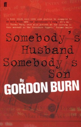 Gordon Burn - Somebodys Husband, Somebodys Son: The Story of the Yorkshire Ripper