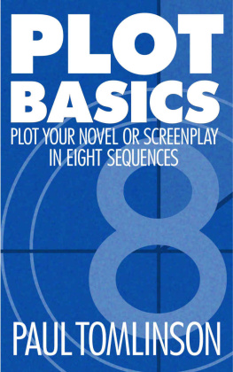 Paul Tomlinson - Plot Basics: Plot Your Novel Or Screenplay in Eight Sequences
