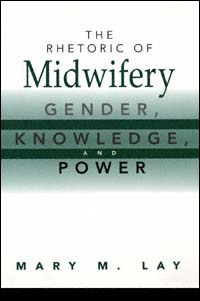 title The Rhetoric of Midwifery Gender Knowledge and Power author - photo 1