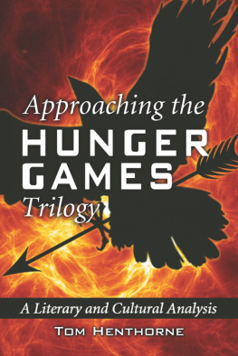 Tom Henthorne Approaching the Hunger Games Trilogy: A Literary and Cultural Analysis